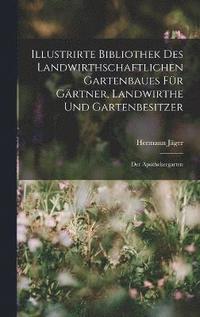 bokomslag Illustrirte Bibliothek des landwirthschaftlichen Gartenbaues fr Grtner, Landwirthe und Gartenbesitzer