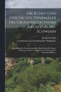 bokomslag Die Kunst-Und Geschichts-Denkmler Des Grossherzogthums Mecklenburg-Schwerin