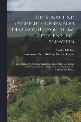 Die Kunst-Und Geschichts-Denkmler Des Grossherzogthums Mecklenburg-Schwerin 1