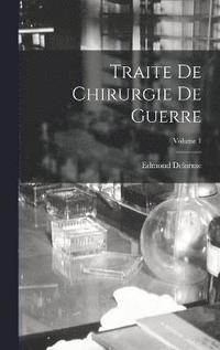 bokomslag Traite De Chirurgie De Guerre; Volume 1