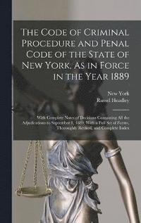 bokomslag The Code of Criminal Procedure and Penal Code of the State of New York, As in Force in the Year 1889
