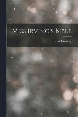 Miss Irving's Bible 1