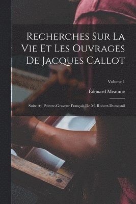 Recherches Sur La Vie Et Les Ouvrages De Jacques Callot