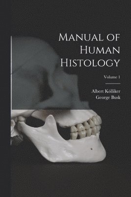 bokomslag Manual of Human Histology; Volume 1