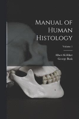 Manual of Human Histology; Volume 1 1