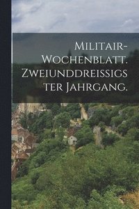 bokomslag Militair-Wochenblatt. Zweiunddreiigster Jahrgang.
