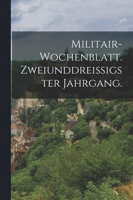 Militair-Wochenblatt. Zweiunddreiigster Jahrgang. 1