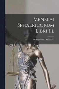 bokomslag Menelai Sphaericorum Libri Iii.