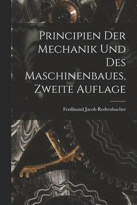 Principien der Mechanik und des Maschinenbaues, Zweite Auflage 1