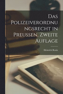 Das Polizeiverordnungsrecht in Preussen, Zweite Auflage 1