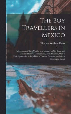 Thomas Wallace Knox - Boy Travellers in Mexico, Inbunden
