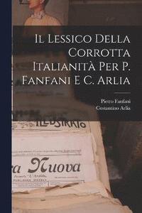 bokomslag Il Lessico Della Corrotta Italianit Per P. Fanfani E C. Arlia