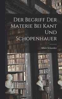 bokomslag Der Begriff Der Materie Bei Kant Und Schopenhauer