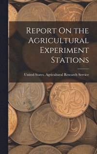 bokomslag Report On the Agricultural Experiment Stations