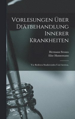 Hermann Strauss, Elise Hannemann - Vorlesungen über Diätbehandlung innerer Krankheiten, Inbunden