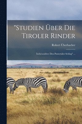 &quot;Studien ber Die Tiroler Rinder 1