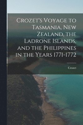 bokomslag Crozet's Voyage to Tasmania, New Zealand, the Ladrone Islands, and the Philippines in the Years 1771-1772