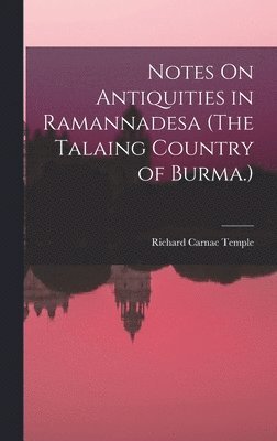 Notes On Antiquities in Ramannadesa (The Talaing Country of Burma.) 1