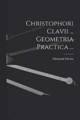 Christoph Clavius - Christophori Clavii ... Geometria Practica ..., Häftad