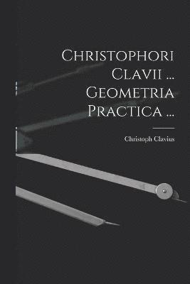 Christophori Clavii ... Geometria Practica ... 1