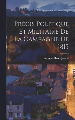 Précis Politique Et Militaire De La Campagne De 1815 1