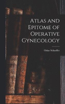 bokomslag Atlas and Epitome of Operative Gynecology