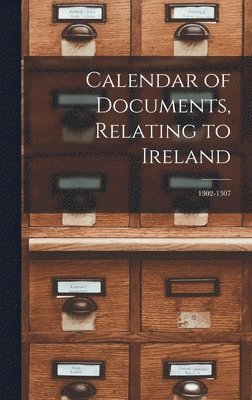 Calendar of Documents, Relating to Ireland 1