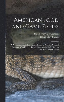 David Starr Jordan, Barton Warren Evermann - American Food and Game Fishes, Inbunden