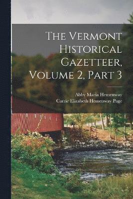 The Vermont Historical Gazetteer, Volume 2, part 3 1