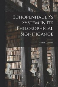 bokomslag Schopenhauer's System in Its Philosophical Significance