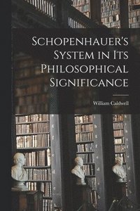 bokomslag Schopenhauer's System in Its Philosophical Significance