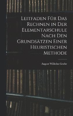 bokomslag Leitfaden Fr Das Rechnen in Der Elementarschule Nach Den Grundstzen Einer Heuristischen Methode