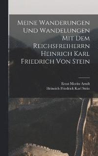 bokomslag Meine Wanderungen und Wandelungen mit dem Reichsfreiherrn Heinrich Karl Friedrich von Stein
