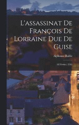 L'assassinat De François De Lorraine Due De Guise