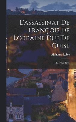 L'assassinat De Franois De Lorraine Due De Guise 1