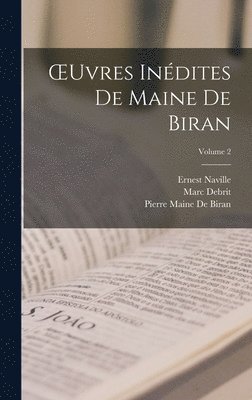 OEuvres Indites De Maine De Biran; Volume 2 1