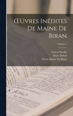 Ernest Naville, Pierre Maine De Biran, Marc Debrit - OEuvres Inédites De Maine De Biran; Volume 2, Inbunden
