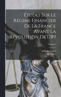 bokomslag tudes Sur Le Rgime Financier De La France Avant La Rvolution De 1789; Volume 1