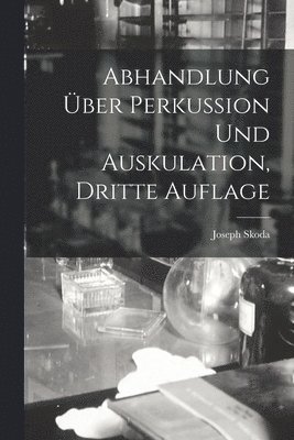 Abhandlung ber Perkussion Und Auskulation, Dritte Auflage 1
