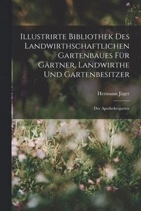 bokomslag Illustrirte Bibliothek des landwirthschaftlichen Gartenbaues fr Grtner, Landwirthe und Gartenbesitzer