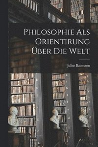 bokomslag Philosophie Als Orientirung ber Die Welt