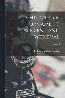 bokomslag History of Ornament, Ancient and Medieval; Volume 2