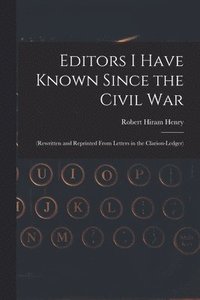 bokomslag Editors I Have Known Since the Civil War