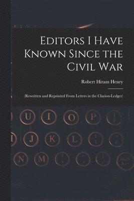 bokomslag Editors I Have Known Since the Civil War