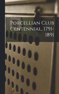 bokomslag Porcellian Club Centennial, 1791-1891