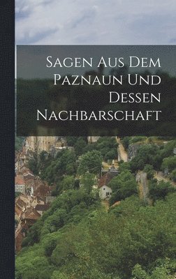 bokomslag Sagen Aus Dem Paznaun Und Dessen Nachbarschaft