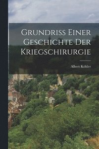 bokomslag Grundriss Einer Geschichte Der Kriegschirurgie