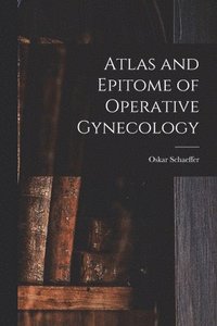 bokomslag Atlas and Epitome of Operative Gynecology