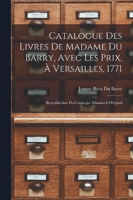 Catalogue Des Livres De Madame Du Barry, Avec Les Prix, À Versailles, 1771