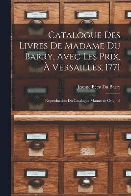 Catalogue Des Livres De Madame Du Barry, Avec Les Prix,  Versailles, 1771 1